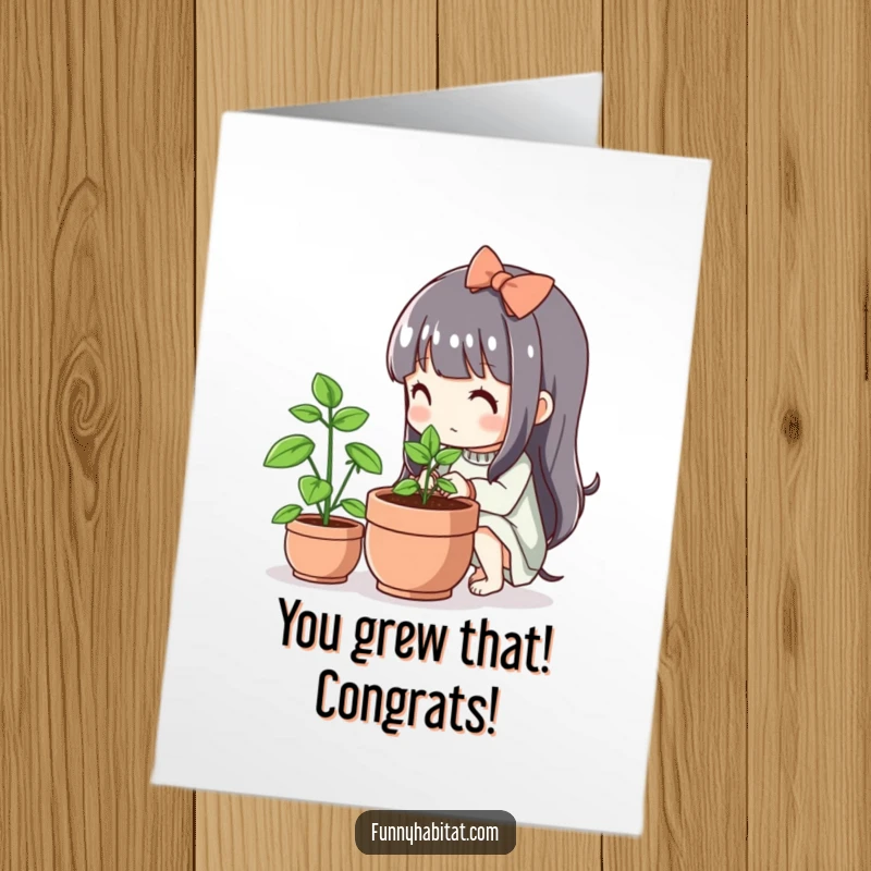 Funny Free Printable Congratulations Card depicting a cute character lovingly caring for a small, healthy plant that is thriving in its pot.